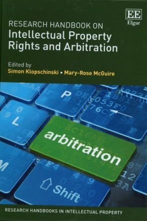 Research Handbook on Intellectual Property Rights and Arbitration / ed.: S. Klopschinski, M.-R. McGuire. - Cheltenham ; Northampton : Edward Elgar Publishing, 2024.